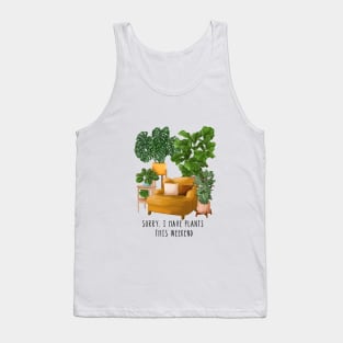 Sorry, I have plants this weekend 2 Tank Top